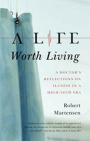 A Life Worth Living A Doctor's Reflection on Illness in a High-Tech Era