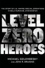 Level Zero Heroes The Story of U.S. Marine Special Operations in Bala Murghab, Afghanistan