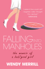 Falling into Manholes The Memoir of a Bad/Good Girl