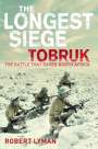 The Longest Siege Tobruk, The Battle That Saved North Africa