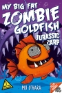 My Big Fat Zombie Goldfish: Jurassic Carp: Book 6
