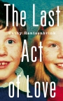 The Last Act of Love The Story of My Brother and His Sister