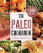 The Paleo Cookbook 300 Delicious Paleo Diet Recipes