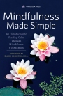 Mindfulness Made Simple An Introduction to Finding Calm Through Mindfulness and Meditation