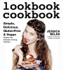 Lookbook Cookbook Simple, Delicious, Gluten-free & Vegan Dishes for Fashion Loving Foodies