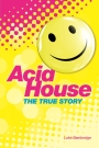 A State of Ecstasy The True Story of Britain’s Acid House Revolution
