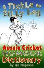 Tickle to Silly Leg, A: Aussie Cricket Humour Dictionary