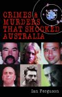 Crimes & Murders that Shocked Australia