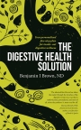 The Digestive Health Solution Your personalized five-step plan for inside–out digestive wellness