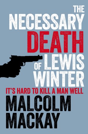 The Necessary Death of Lewis Winter: Glasgow Underworld 1