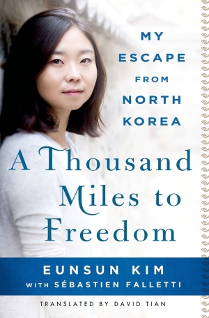 A Thousand Miles to Freedom My Escape From North Korea
