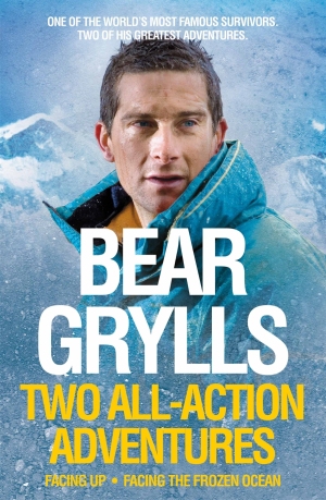 Bear Grylls: Two All-Action Adventures Facing Up - Facing the Frozen Ocean