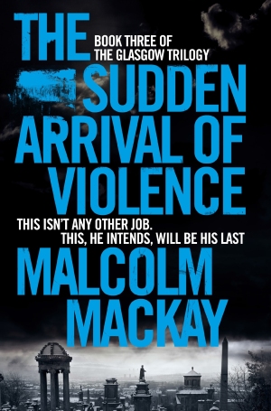 The Sudden Arrival of Violence: A Glasgow Underworld Novel 3