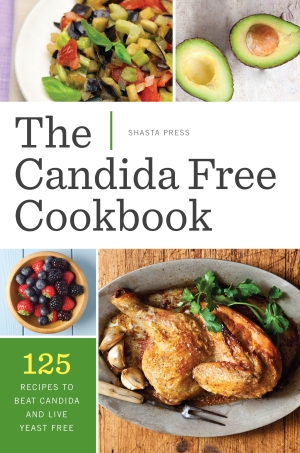 The Candida Free Cookbook 125 Recipes to beat Candida and live yeast-free