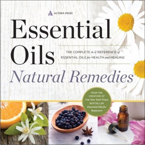 Essential Oils Natural Remedies The Complete A-Z Reference of Essential Oils for Health and Healing