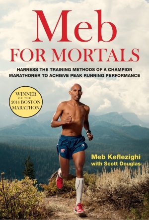 Meb for Mortals How to Run, Think, and Eat like a Champion Marathoner