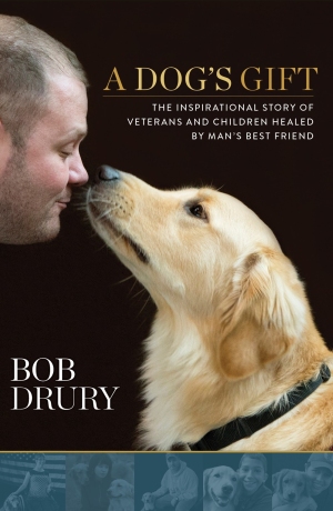 A Dog's Gift The Inspirational Story of Veterans and Children Healed by Man's Best Friend