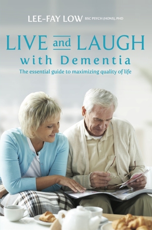 Live and Laugh with Dementia The essential guide to maximizing quality of life