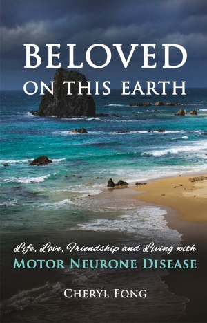 Beloved on This Earth Life, Love, Friendship and Living with Motor Neurone Disease
