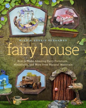 Fairy House How to Make Amazing Fairy Furniture, Miniatures, and More from Natural Materials